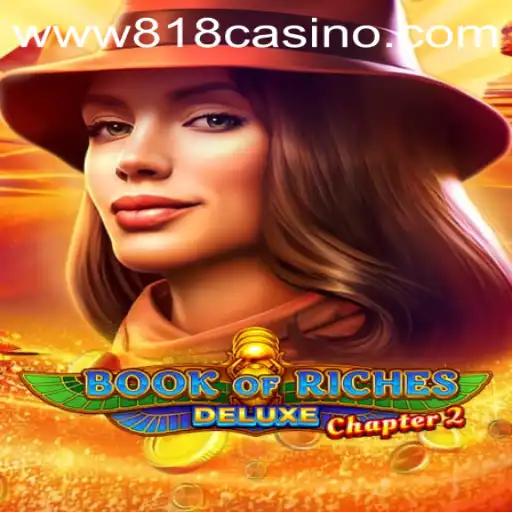 Exploring the Thrilling World of Book of Riches Deluxe Chapter 2 at 818casino